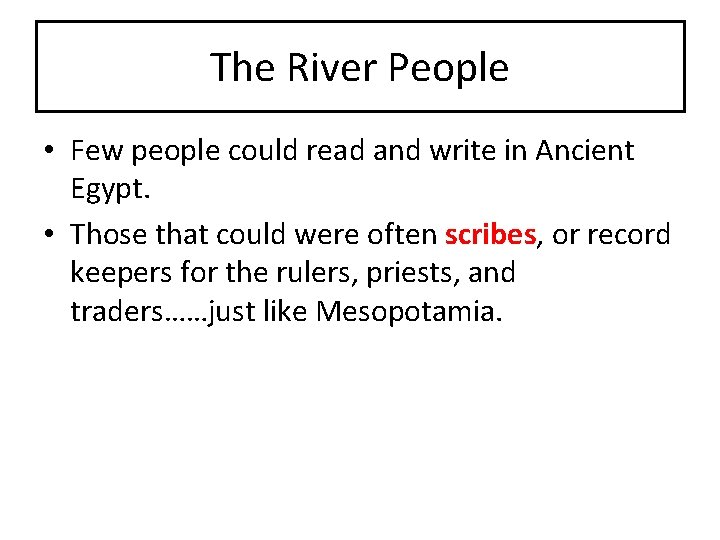 The River People • Few people could read and write in Ancient Egypt. •