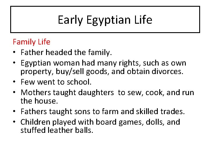 Early Egyptian Life Family Life • Father headed the family. • Egyptian woman had