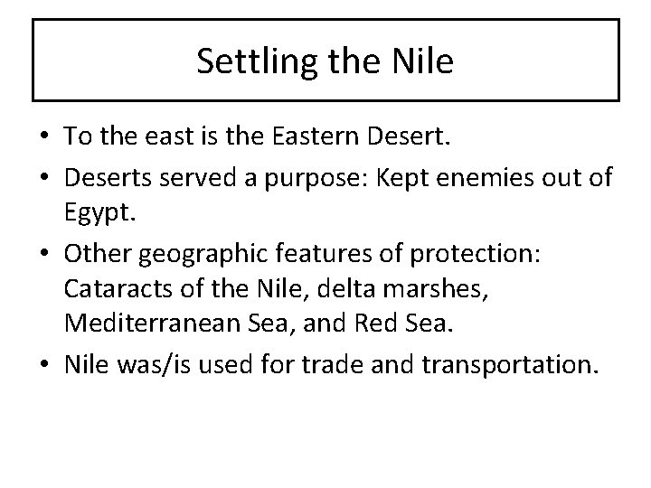 Settling the Nile • To the east is the Eastern Desert. • Deserts served