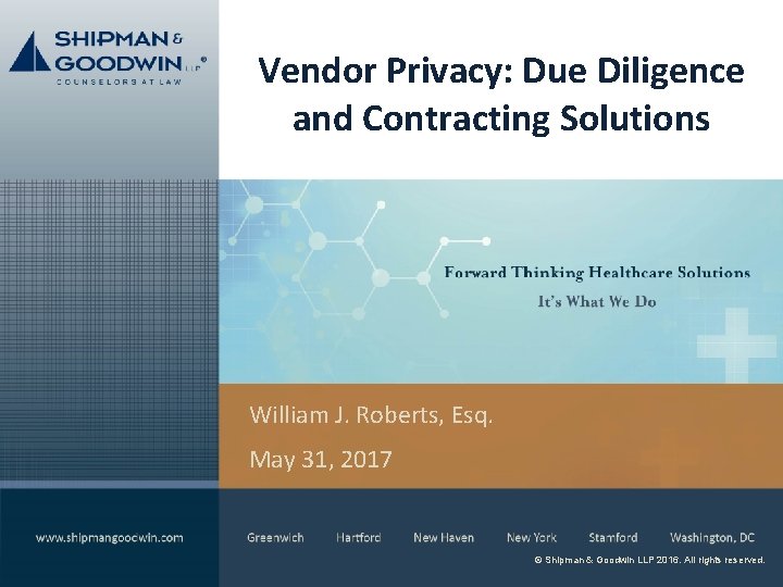 Vendor Privacy: Due Diligence and Contracting Solutions William J. Roberts, Esq. May 31, 2017