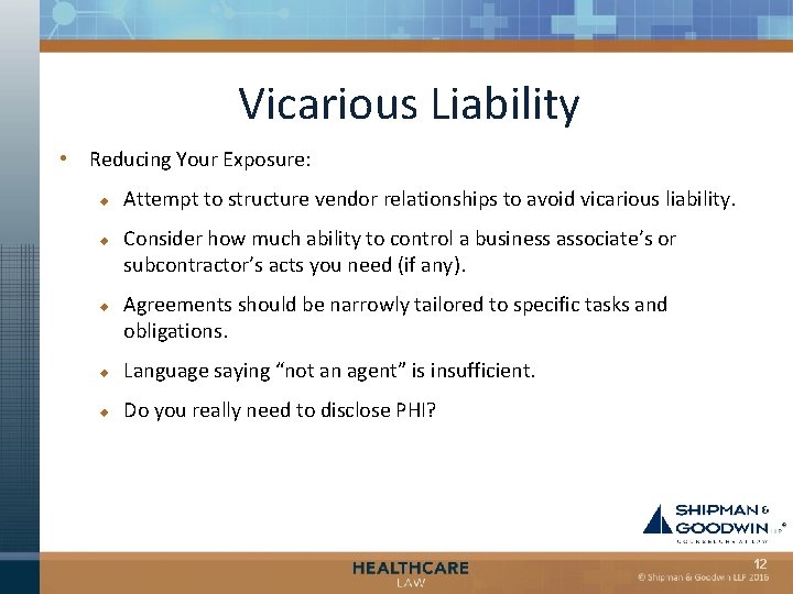 Vicarious Liability • Reducing Your Exposure: u u u Attempt to structure vendor relationships