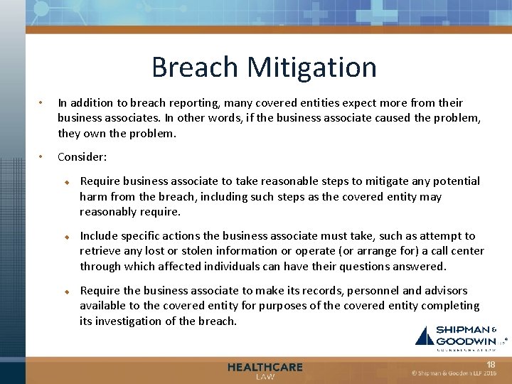 Breach Mitigation • In addition to breach reporting, many covered entities expect more from