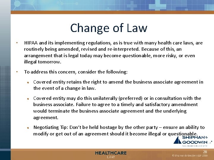 Change of Law • HIPAA and its implementing regulations, as is true with many