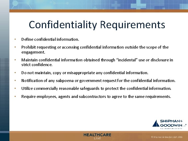 Confidentiality Requirements • Define confidential information. • Prohibit requesting or accessing confidential information outside