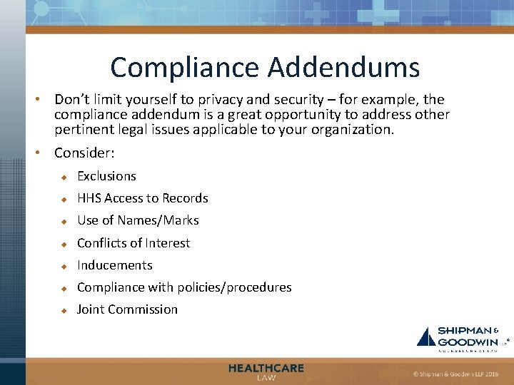 Compliance Addendums • Don’t limit yourself to privacy and security – for example, the