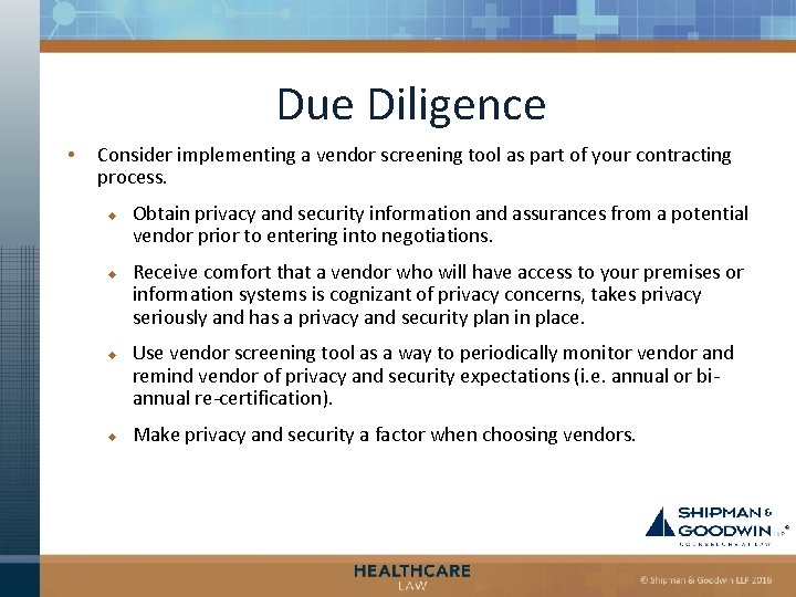 Due Diligence • Consider implementing a vendor screening tool as part of your contracting