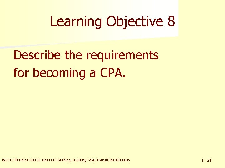 Learning Objective 8 Describe the requirements for becoming a CPA. © 2012 Prentice Hall