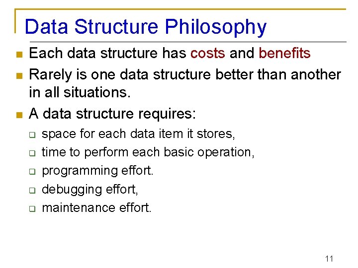 Data Structure Philosophy n n n Each data structure has costs and benefits Rarely