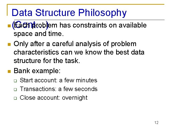 Data Structure Philosophy n (Cont…) Each problem has constraints on available n n space