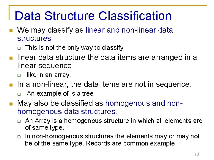 Data Structure Classification n We may classify as linear and non-linear data structures q