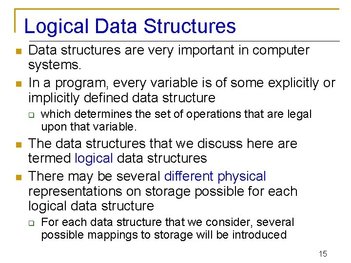Logical Data Structures n n Data structures are very important in computer systems. In