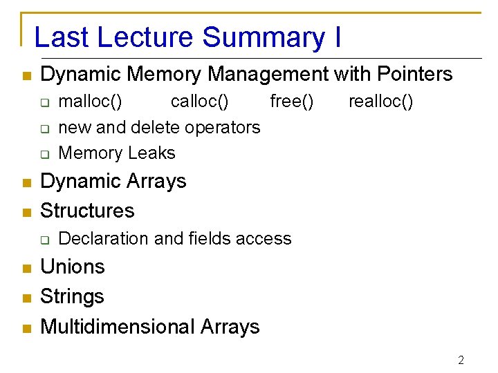 Last Lecture Summary I n Dynamic Memory Management with Pointers q q q n