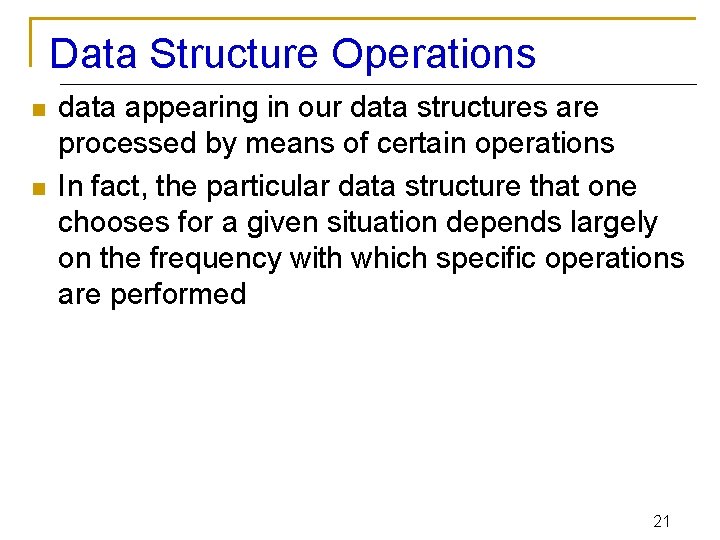 Data Structure Operations n n data appearing in our data structures are processed by