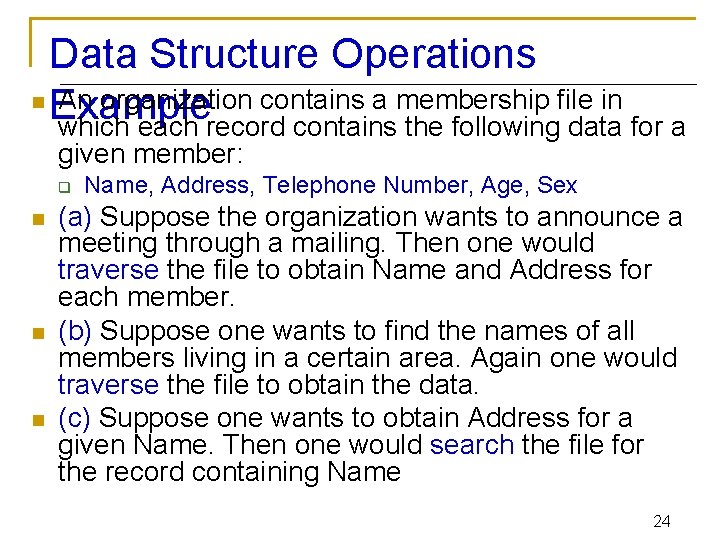 Data Structure Operations n An organization contains a membership file in Example which each