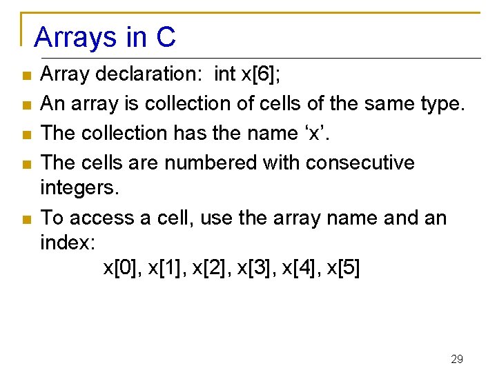 Arrays in C n n n Array declaration: int x[6]; An array is collection