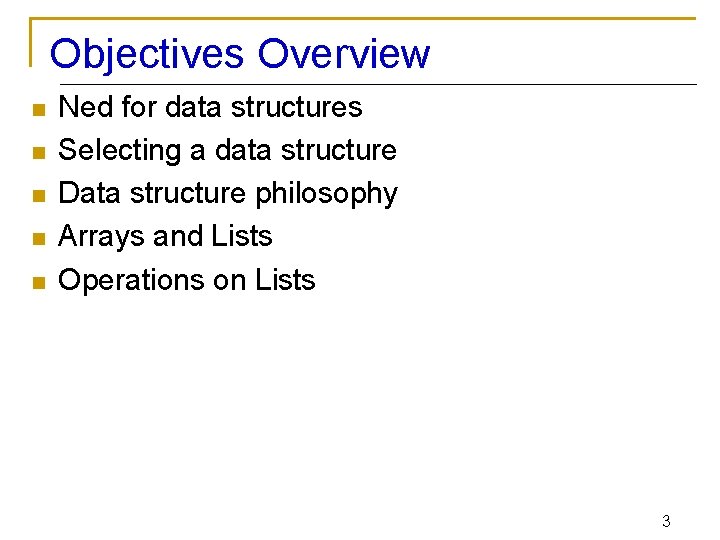 Objectives Overview n n n Ned for data structures Selecting a data structure Data