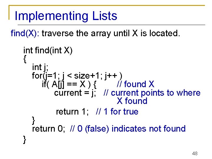 Implementing Lists find(X): traverse the array until X is located. int find(int X) {