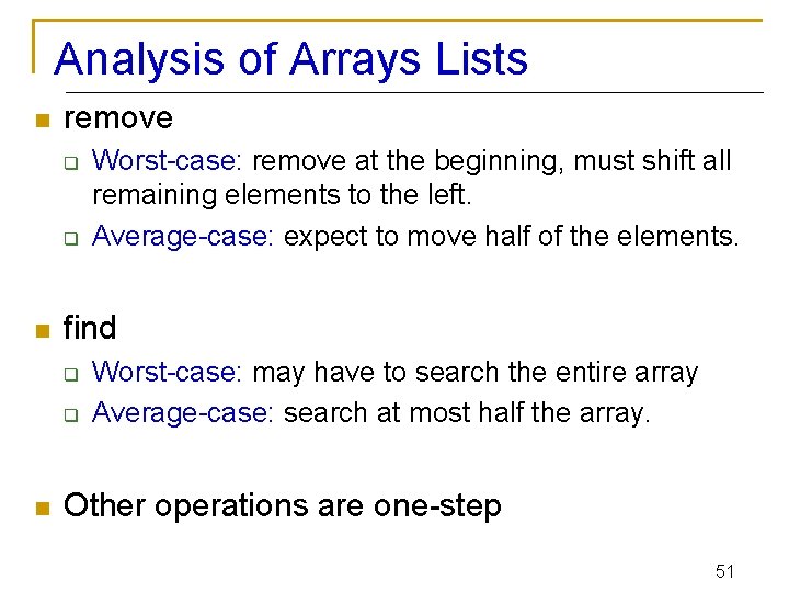 Analysis of Arrays Lists n remove q q n find q q n Worst-case: