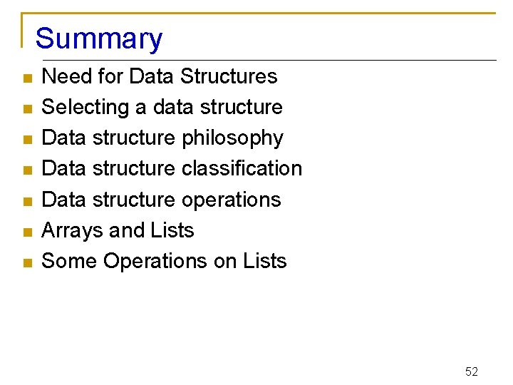 Summary n n n n Need for Data Structures Selecting a data structure Data