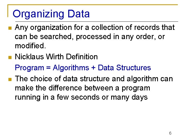 Organizing Data n n n Any organization for a collection of records that can