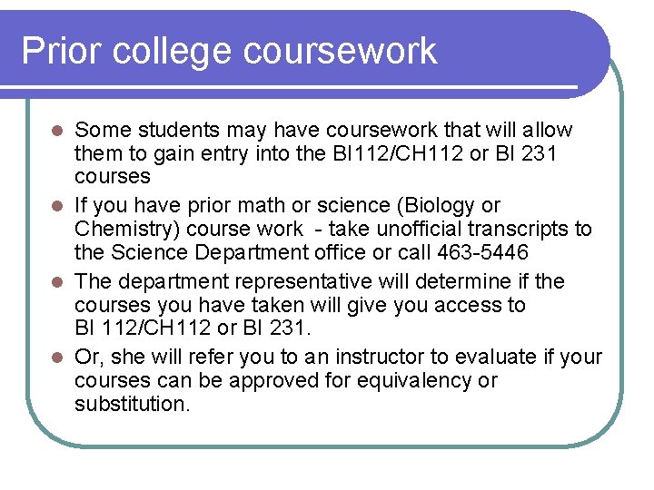 Prior college coursework Some students may have coursework that will allow them to gain