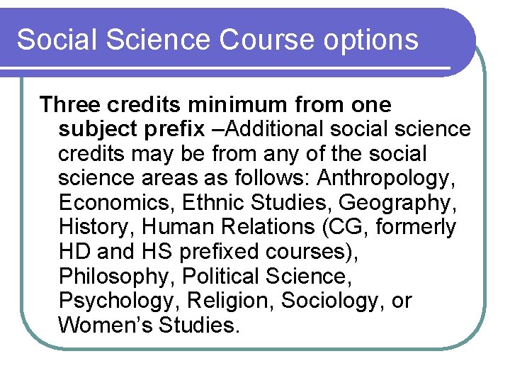 Social Science Course options Three credits minimum from one subject prefix –Additional social science