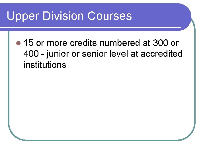 Upper Division Courses l 15 or more credits numbered at 300 or 400 -