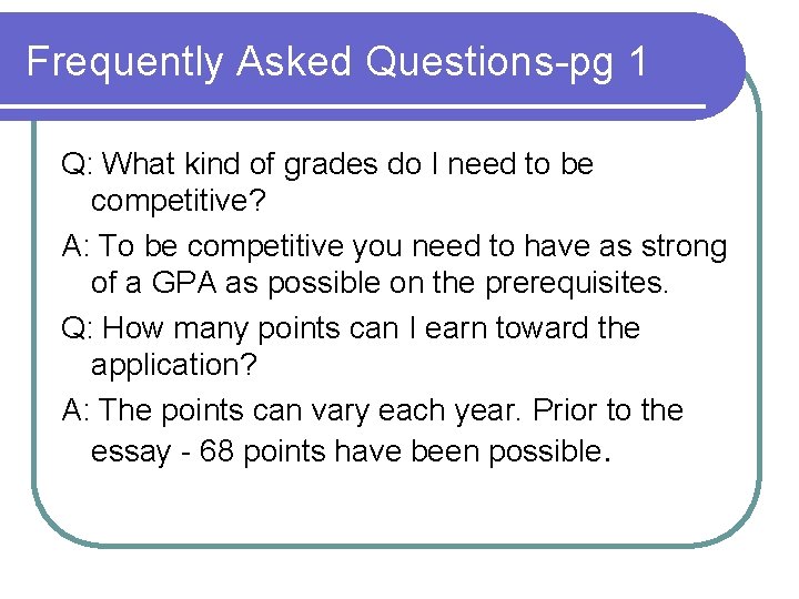 Frequently Asked Questions-pg 1 Q: What kind of grades do I need to be