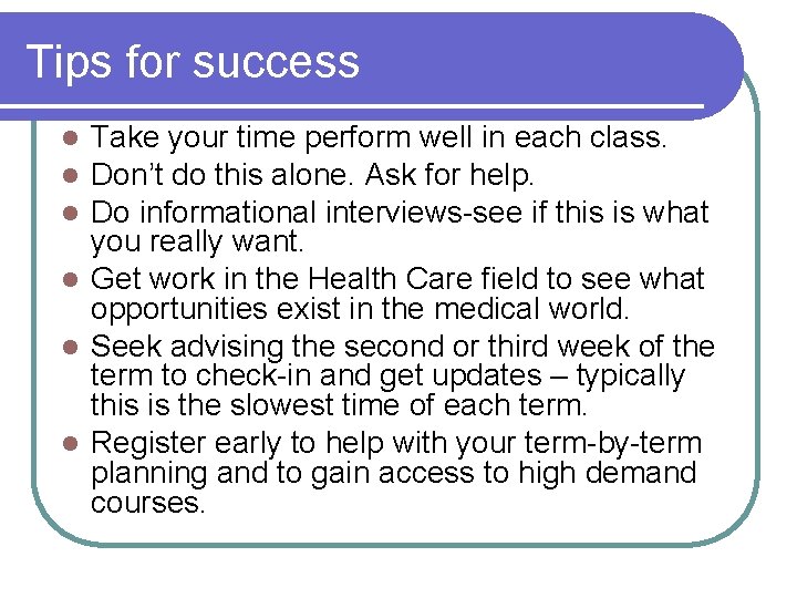 Tips for success Take your time perform well in each class. Don’t do this