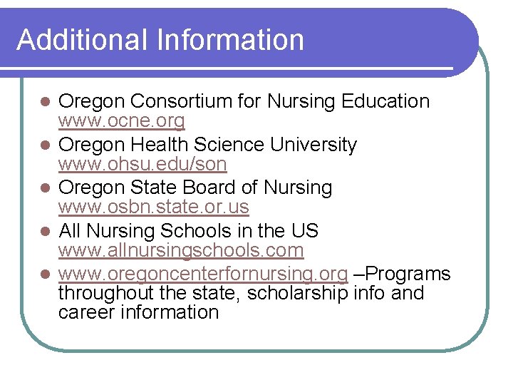Additional Information l l l Oregon Consortium for Nursing Education www. ocne. org Oregon