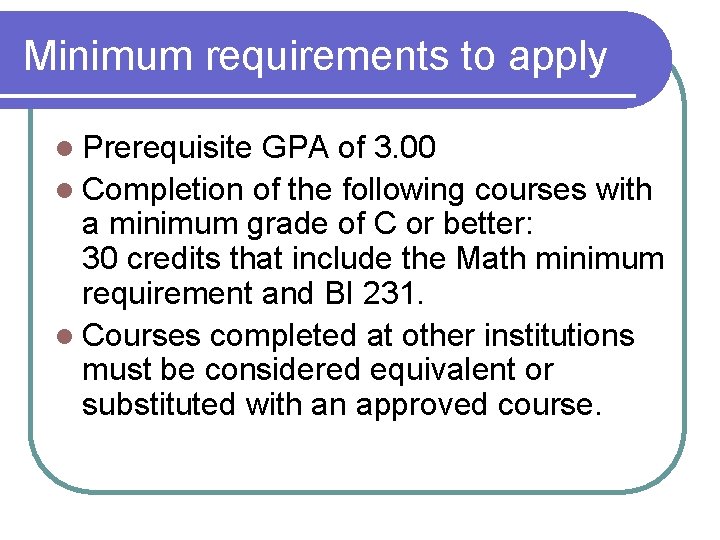 Minimum requirements to apply l Prerequisite GPA of 3. 00 l Completion of the