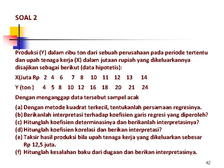 SOAL 2 Produksi (Y) dalam ribu ton dari sebuah perusahaan pada periode tertentu dan