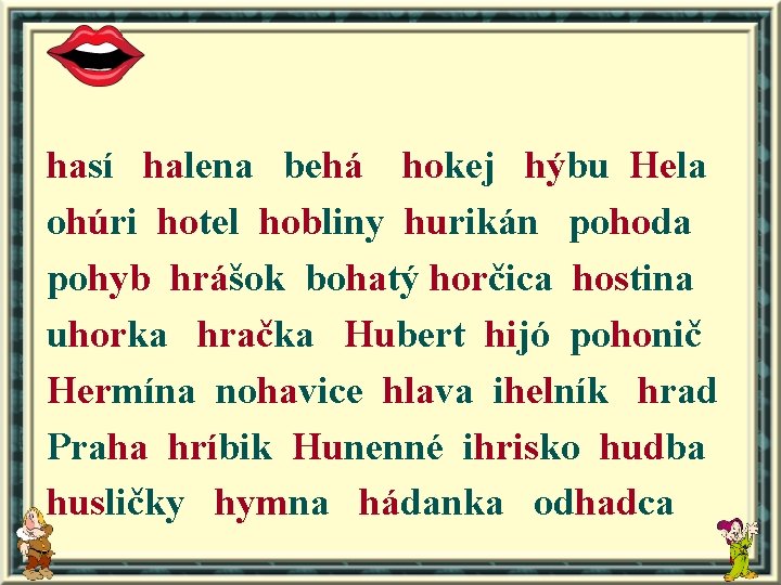 hasí halena behá hokej hýbu Hela ohúri hotel hobliny hurikán pohoda pohyb hrášok bohatý