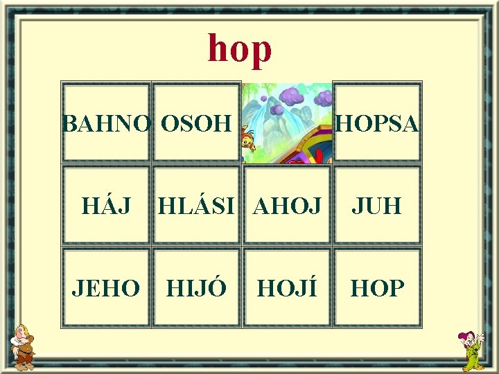 hop BAHNO OSOH HÁJ JEHO HOPSA HLÁSI AHOJ HIJÓ HOJÍ JUH HOP 