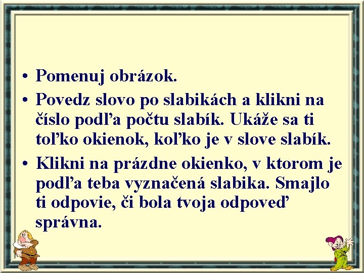  • Pomenuj obrázok. • Povedz slovo po slabikách a klikni na číslo podľa