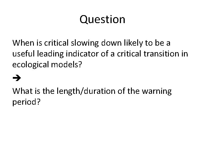 Question When is critical slowing down likely to be a useful leading indicator of