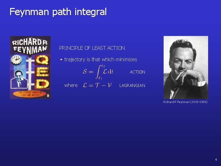 Feynman path integral PRINCIPLE OF LEAST ACTION • trajectory is that which minimizes ACTION