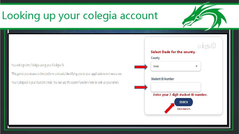 Looking up your colegia account Select Dade for the county. Enter your 7 digit