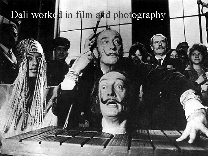 Dali worked in film and photography 