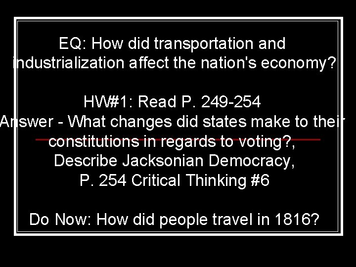 EQ: How did transportation and industrialization affect the nation's economy? HW#1: Read P. 249