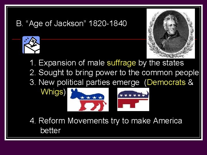 B. “Age of Jackson” 1820 -1840 1. Expansion of male suffrage by the states