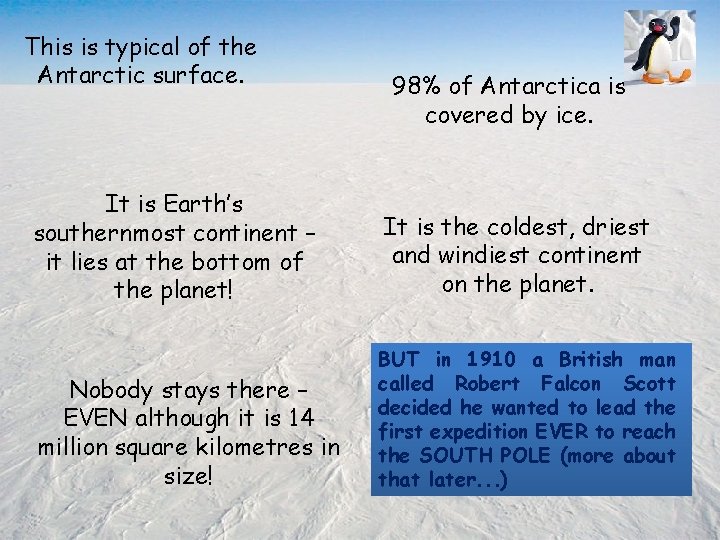 This is typical of the Antarctic surface. 98% of Antarctica is covered by ice.