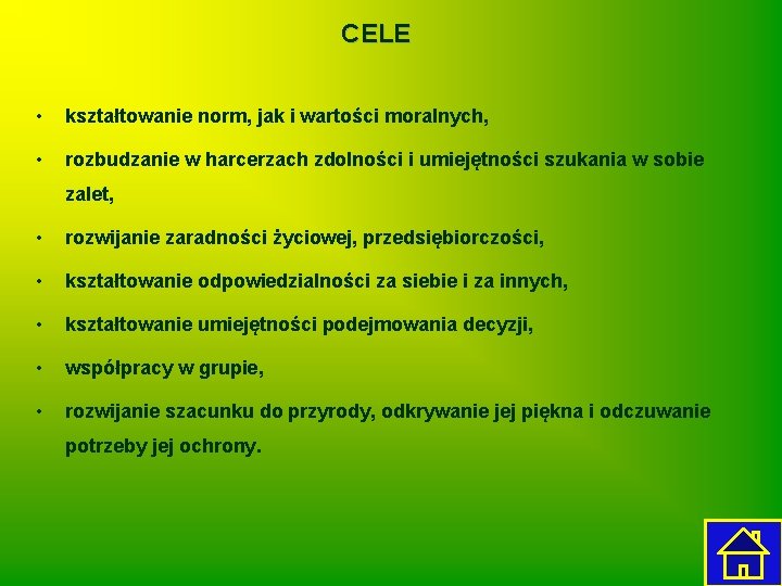 CELE • kształtowanie norm, jak i wartości moralnych, • rozbudzanie w harcerzach zdolności i