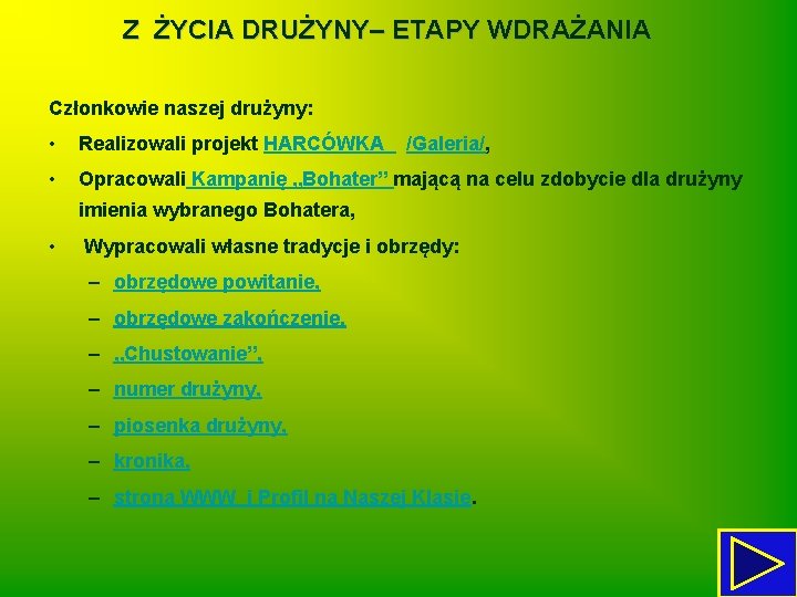 Z ŻYCIA DRUŻYNY– ETAPY WDRAŻANIA Członkowie naszej drużyny: • Realizowali projekt HARCÓWKA • Opracowali