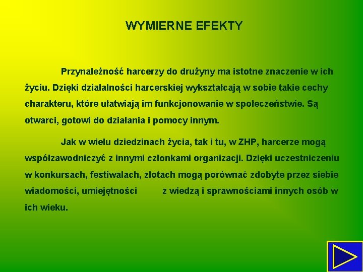 WYMIERNE EFEKTY Przynależność harcerzy do drużyny ma istotne znaczenie w ich życiu. Dzięki działalności