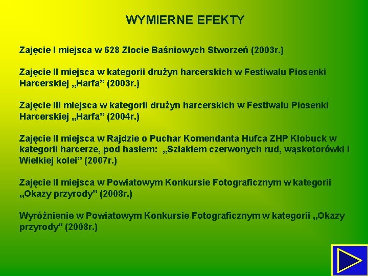 WYMIERNE EFEKTY Zajęcie I miejsca w 628 Zlocie Baśniowych Stworzeń (2003 r. ) Zajęcie