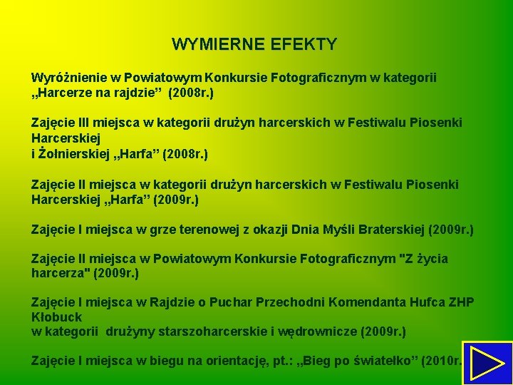 WYMIERNE EFEKTY Wyróżnienie w Powiatowym Konkursie Fotograficznym w kategorii „Harcerze na rajdzie” (2008 r.