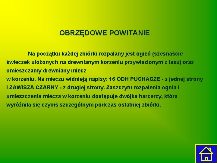 OBRZĘDOWE POWITANIE Na początku każdej zbiórki rozpalany jest ogień (szesnaście świeczek ułożonych na drewnianym