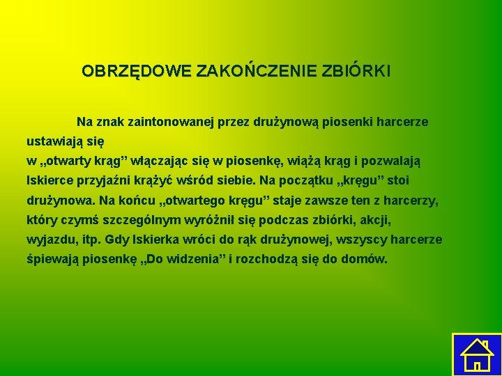 OBRZĘDOWE ZAKOŃCZENIE ZBIÓRKI Na znak zaintonowanej przez drużynową piosenki harcerze ustawiają się w „otwarty