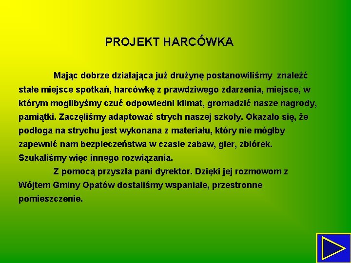 PROJEKT HARCÓWKA Mając dobrze działająca już drużynę postanowiliśmy znaleźć stałe miejsce spotkań, harcówkę z